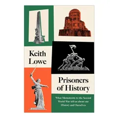 Coperta cărții Prisoners of History: What Monuments to the Second World War Tell Us about Our History and Ourselves