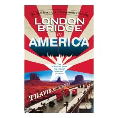Coperta cărții London Bridge In America The Tall Story Of A Transatlantic Crossing