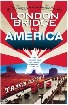 Coperta cărții London Bridge In America The Tall Story Of A Transatlantic Crossing
