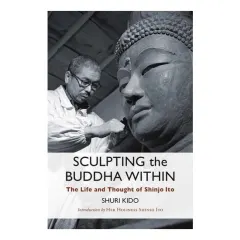 Coperta cărții Sculpting The Buddha Within: The Life And Work Of(...)