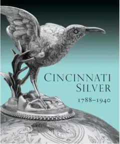 Coperta cărții Cincinnati Silver, 1788-1940, Amy M. Dehan