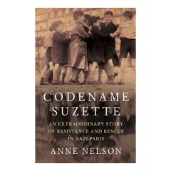 Coperta cărții Codename Suzette An Extraordinary Story of Resistance and Rescue in Nazi Paris