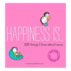 Coperta cărții Happiness Is . . . 200 Things I Love About Mom