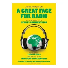 Coperta cărții A Great Face For Radio The Adventures Of A Global Sports Commentator