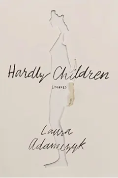 Coperta cărții Hardly children, Laura Adamczyk