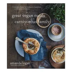 Coperta cărții Great Vegan Meals for the Carnivorous Family, Amanda Logan
