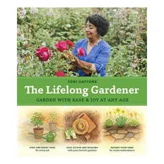 Coperta cărții The Lifelong Gardener: Garden with Ease and Joy at Any Age, Toni Gattone