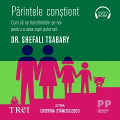 Coperta cărții Părintele conștient. Cum să ne transformăm pe noi pentru a avea copii puternici (audiobook)