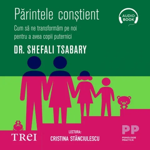 Coperta cărții Părintele conștient. Cum să ne transformăm pe noi pentru a avea copii puternici (audiobook)