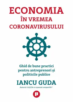 Coperta cărții Economia în vremea coronavirusului. Ghid de bune practici pentru antreprenori și politicile publice