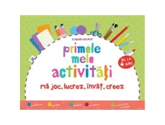 Coperta cărții Primele mele activitati. Ma joc, lucrez, invat, creez 4 ani+