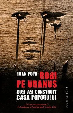 Coperta cărții Robi pe Uranus. Cum am construit Casa Poporului