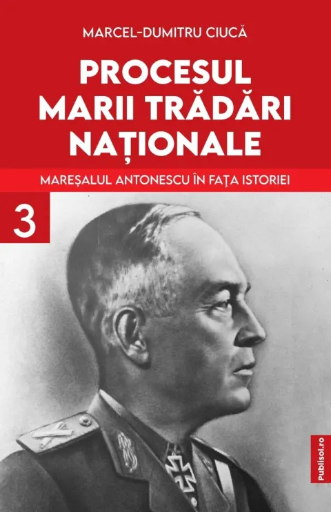 Coperta cărții Procesul marii trădări naționale (vol. III): Mareșalul Antonescu în fața istoriei