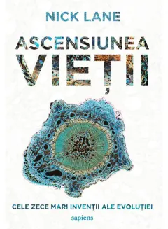 Coperta cărții Ascensiunea vietii. Cele zece mari inventii ale evolutiei