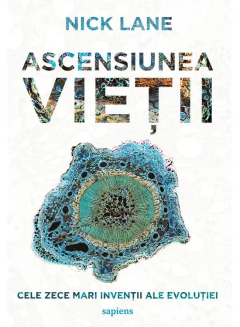 Coperta cărții Ascensiunea vietii. Cele zece mari inventii ale evolutiei