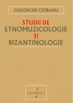 Coperta cărții Studii de etnomuzicologie și bizantinologie
