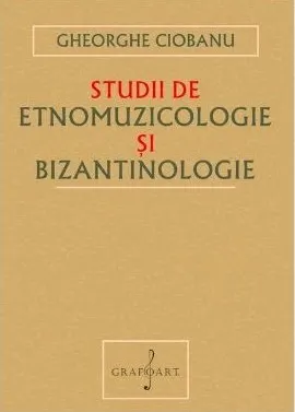 Coperta cărții Studii de etnomuzicologie și bizantinologie