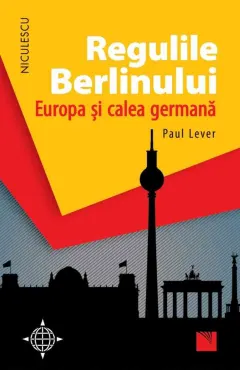Coperta cărții Regulile Berlinului. Europa și calea germană