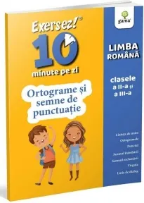 Coperta cărții Exersez 10 minute pe zi! Limba romana clasele a II-a si a III-a - Ortograme si semne de punctuatie