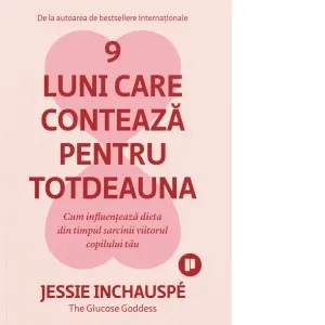 Coperta cărții 9 luni care conteaza pentru totdeauna. Cum influenteaza dieta din timpul sarcinii viitorul copilului tau