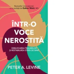 Coperta cărții Intr-o voce nerostita. Deblocarea traumelor si restabilirea starii de bine