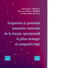 Coperta cărții Asigurarea si gestiunea resurselor materiale de la functie operationala la pilon strategic al competitivitatii