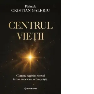 Coperta cărții Centrul vietii. Cum ne gasim sensul intr-o lume care ne imprastie