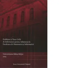 Coperta cărții Probleme si teste grila de informatica pentru Admiterea la Facultatea de Matematica si Informatica, Universitatea Babes-Bolyai 2025