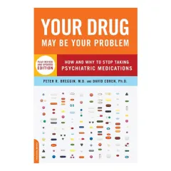 Coperta cărții Your drug may be your problem: how and why to stop taking psychiatric medications