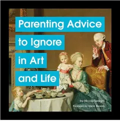 Coperta cărții Parenting advice to ignore in art and life