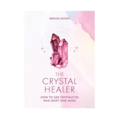 Coperta cărții The crystal healer: how to use crystals to heal body and mind