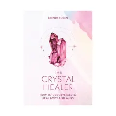 Coperta cărții The crystal healer: how to use crystals to heal body and mind
