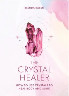 Coperta cărții The crystal healer: how to use crystals to heal body and mind