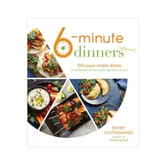 Coperta cărții 6-minute dinners and more: 100 super simple dishes with 6 minutes of prep and 6 ingredients or less