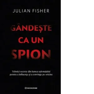 Coperta cărții Gandeste ca un spion. Tehnici secrete din lumea spionajului pentru a influenta si a convinge pe oricine