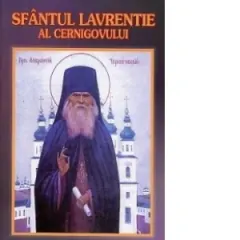 Coperta cărții Sf Lavrentie al Cernigovului Viata, invataturile, minunile si acatistul