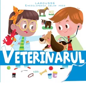 Coperta cărții Veterinarul - Larousse Enciclopedia celor mici