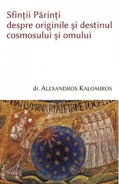 Coperta cărții Sfintii parinti despre originile si destinul cosmosului si omului