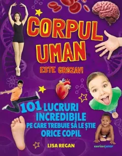 Coperta cărții Corpul uman este grozav! 101 lucruri incredibile