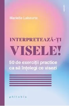 Coperta cărții Interpreteaza-ti visele! 50 de exercitii practice ca sa intelegi ce visezi