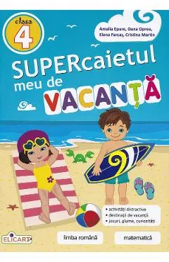 Coperta cărții Supercaietul meu de vacanta - Clasa 4 - Amalia Epure, Dana Oprea, Elena Farcas, Cristina Martin