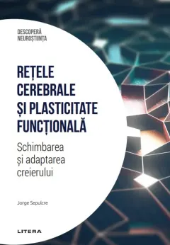 Coperta cărții Retele cerebrale si plasticitate functionala. Schimbarea si adaptarea creierului. Volumul 25. Descopera Neurostiinta