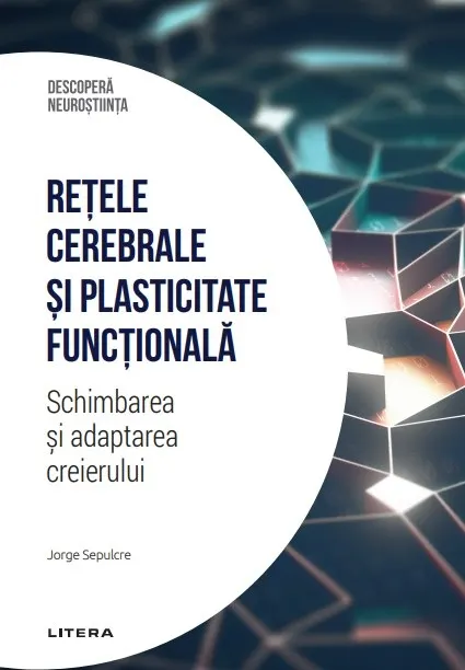 Coperta cărții Retele cerebrale si plasticitate functionala. Schimbarea si adaptarea creierului. Volumul 25. Descopera Neurostiinta