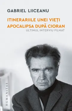 Coperta cărții Itinerariile unei vieți. Apocalipsa după Cioran (ultimul interviu filmat)