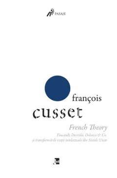 Coperta cărții French Theory: Foucault, Derrida, Deleuze & Co. și transformările vieții intelectuale din Statele Unite