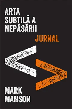 Coperta cărții Arta subtilă a nepăsării. Jurnal