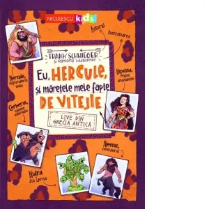 Coperta cărții Eu, Hercule, și mărețele mele fapte de vitejie. Live din Grecia Antică