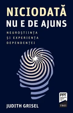 Coperta cărții Niciodată nu e de ajuns. Neuroștiința și experiența dependenței