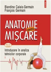 Coperta cărții Anatomie pentru miscare. Volumul I: Introducere in analiza tehnicilor corporale (editia a III-a revazuta)