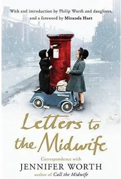 Coperta cărții Letters to the Midwife : Correspondence with Jennifer Worth, the Author of Call the Midwife